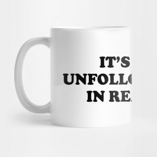 It's ok to unfollow people in real life - black text Mug